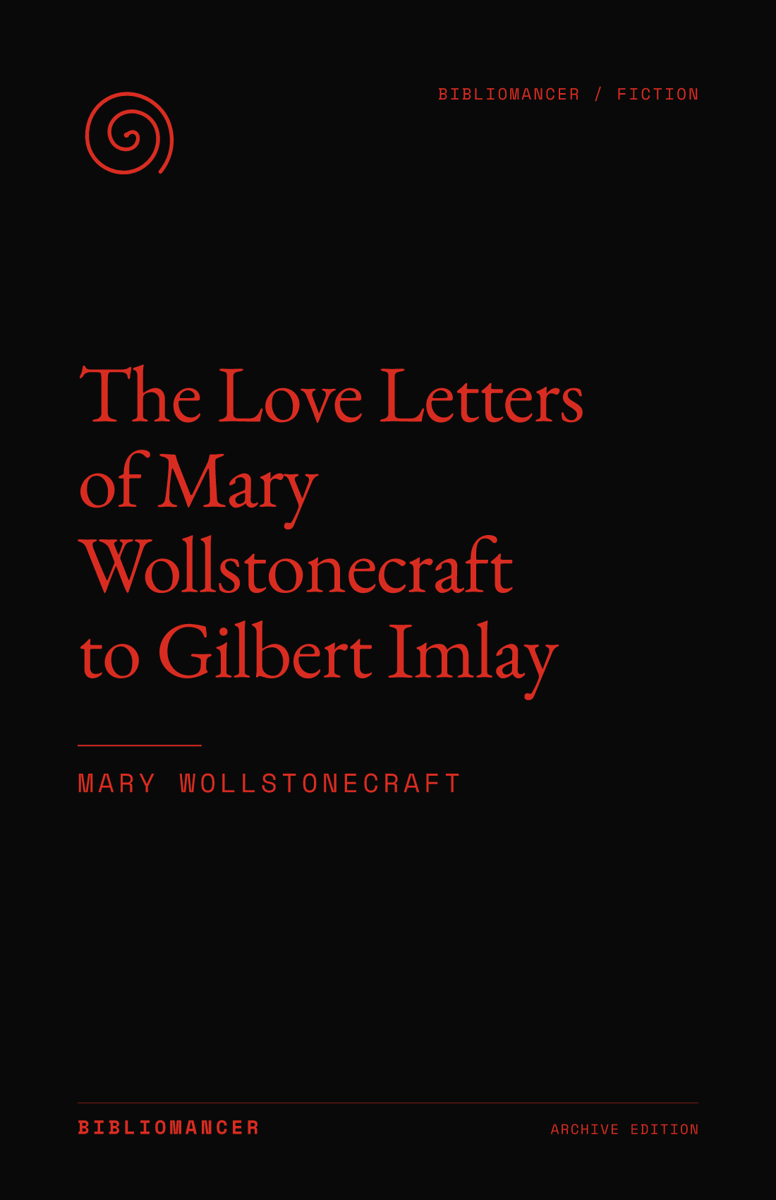 The Love Letters of Mary Wollstonecraft to Gilbert Imlay by Mary Wollstonecraft — Bibliomancer edition cover